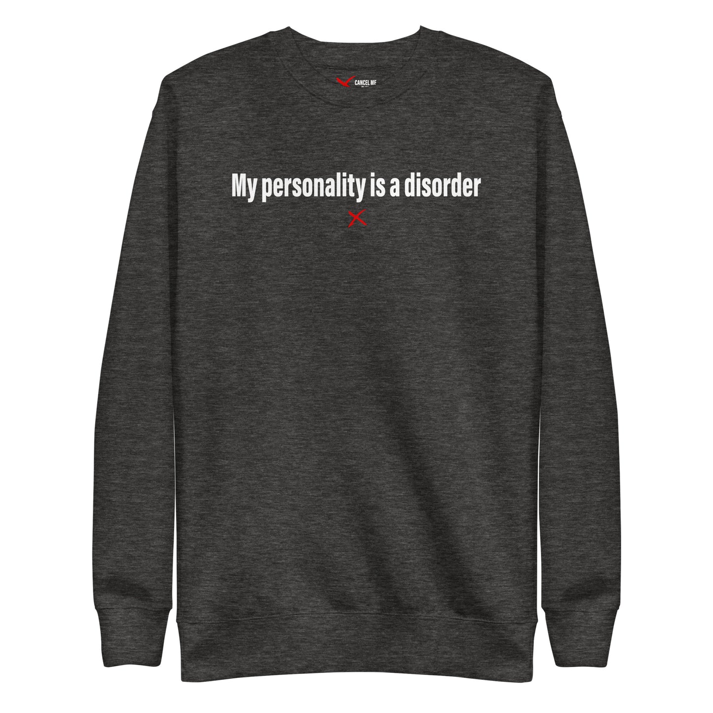 My personality is a disorder - Sweatshirt