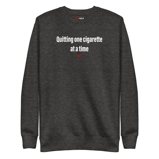 Quitting one cigarette at a time - Sweatshirt