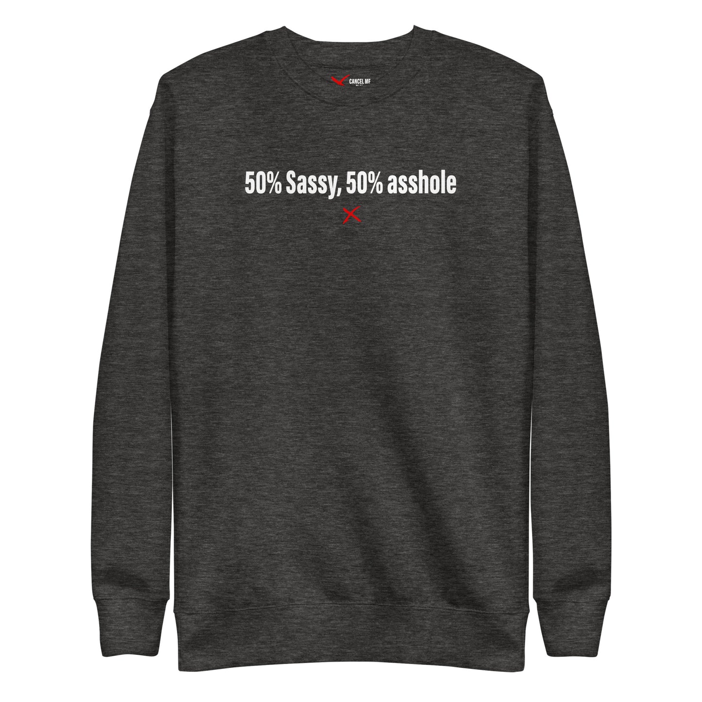 50% Sassy, 50% asshole - Sweatshirt