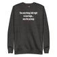 The only thing I did right in marriage... was the prenup - Sweatshirt