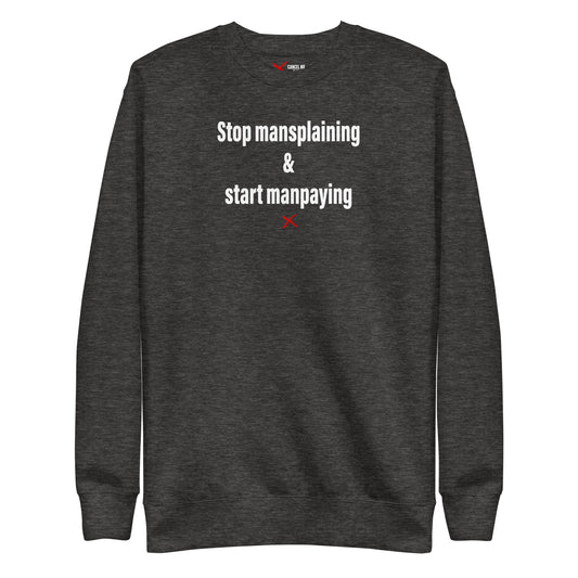 Stop mansplaining & start manpaying - Sweatshirt