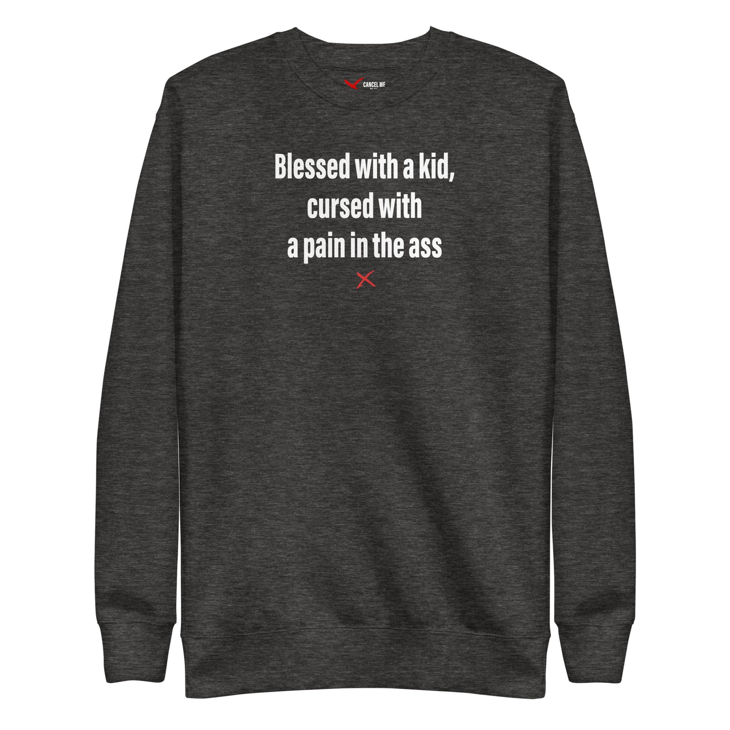 Blessed with a kid, cursed with a pain in the ass - Sweatshirt