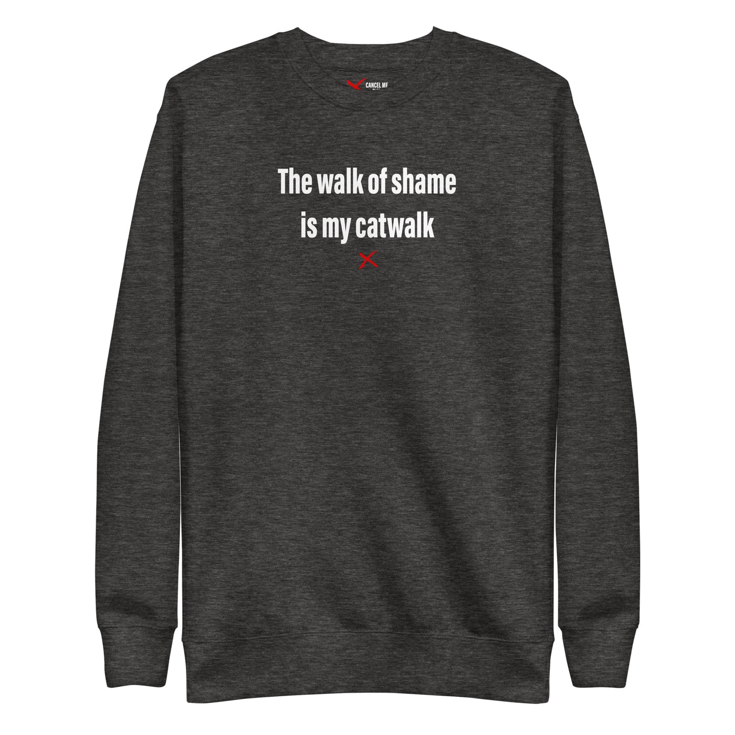 The walk of shame is my catwalk - Sweatshirt