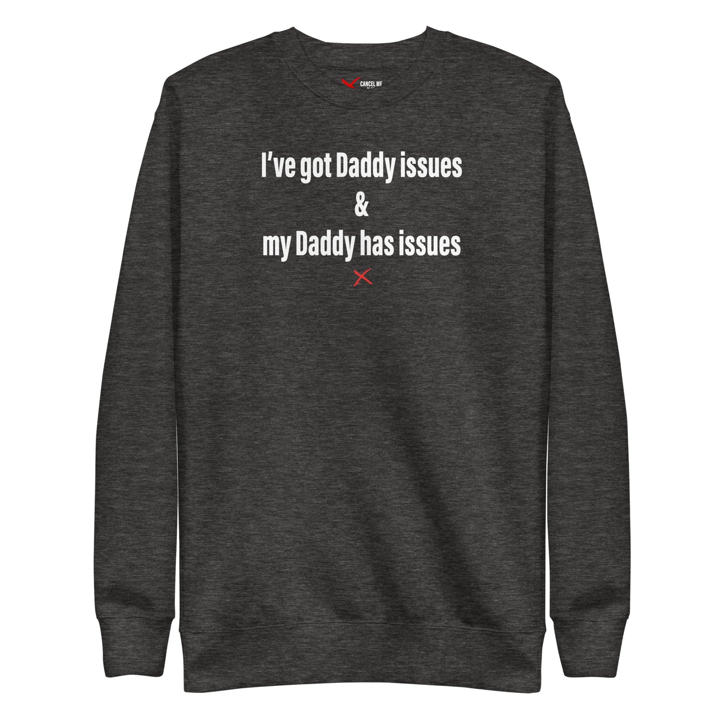 I've got Daddy issues & my Daddy has issues - Sweatshirt