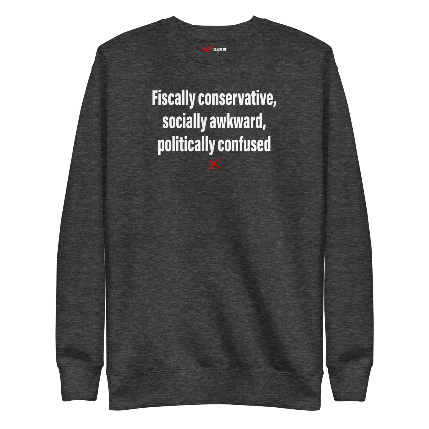 Fiscally conservative, socially awkward, politically confused - Sweatshirt