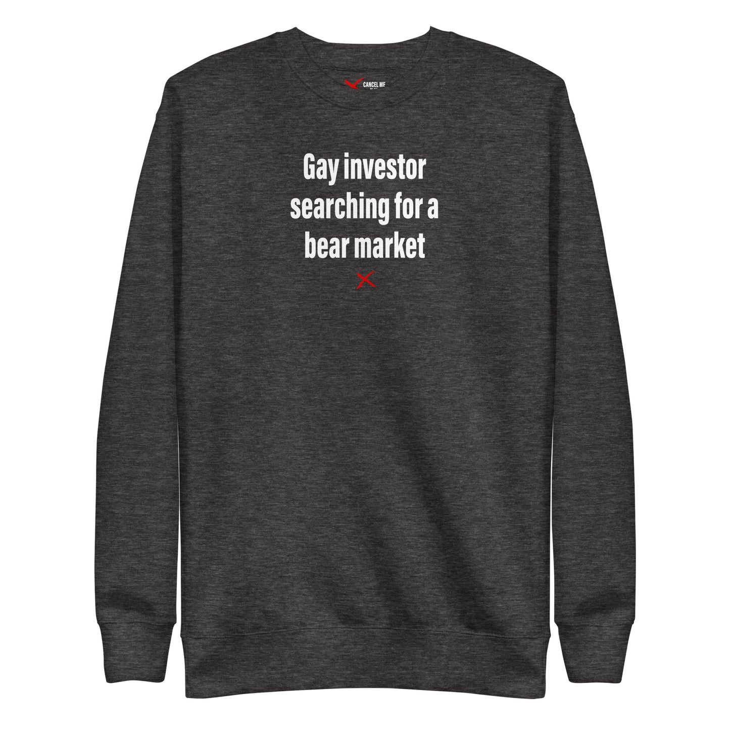 Gay investor searching for a bear market - Sweatshirt