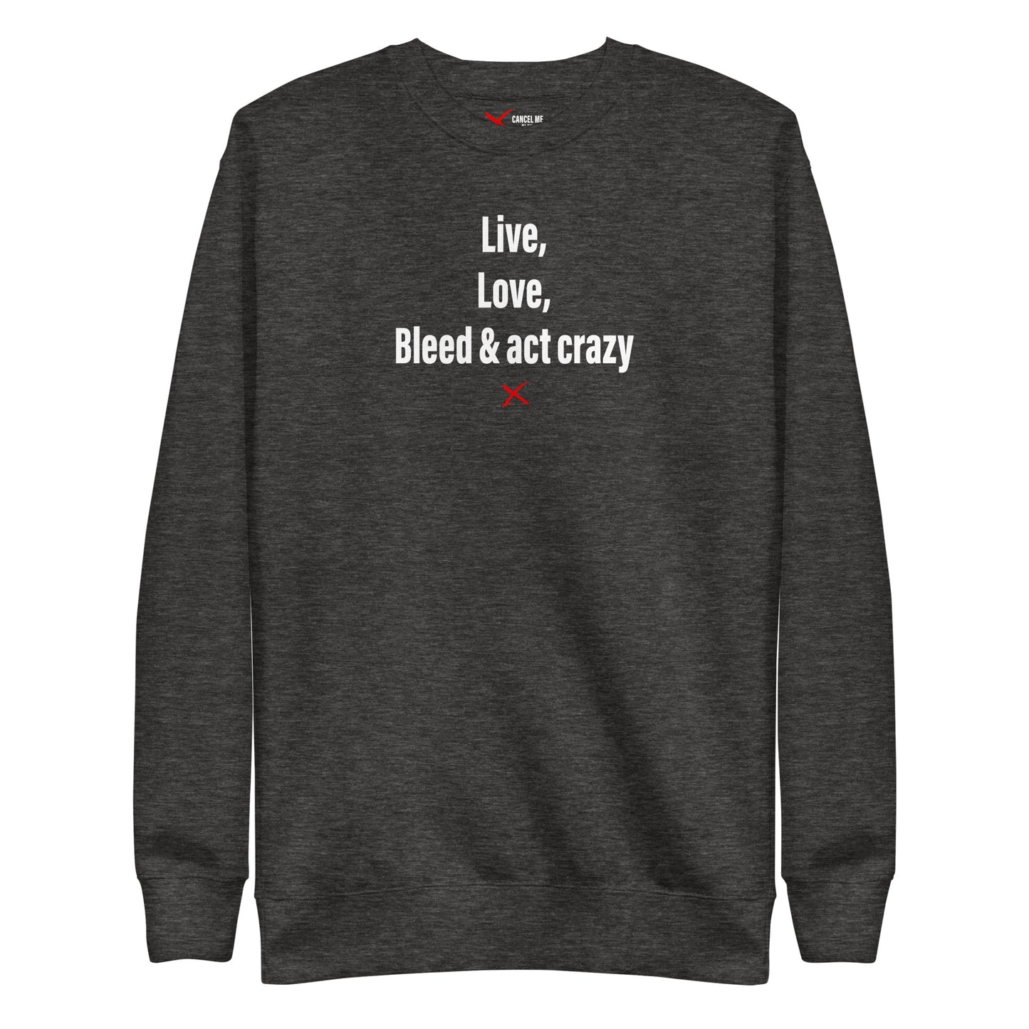 Live, love, bleed & act crazy - Sweatshirt