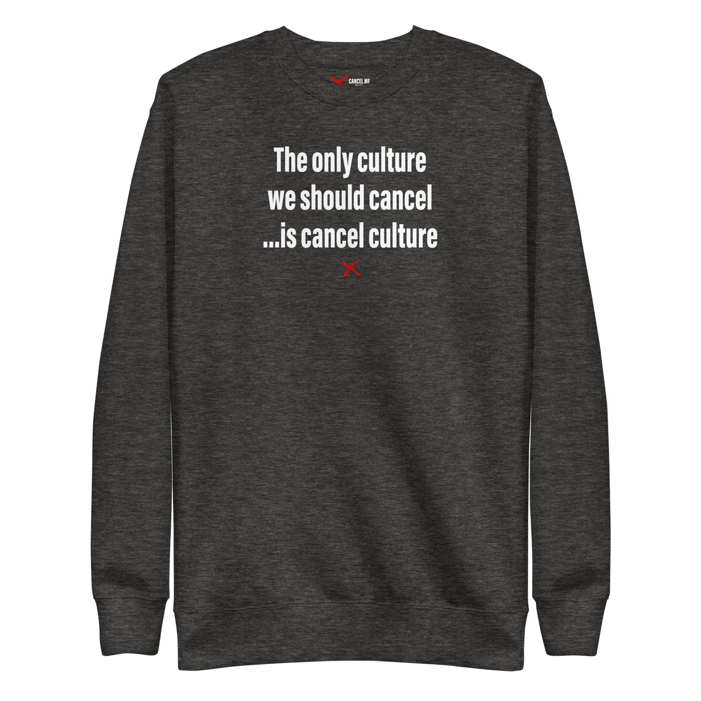 The only culture we should cancel ...is cancel culture - Sweatshirt