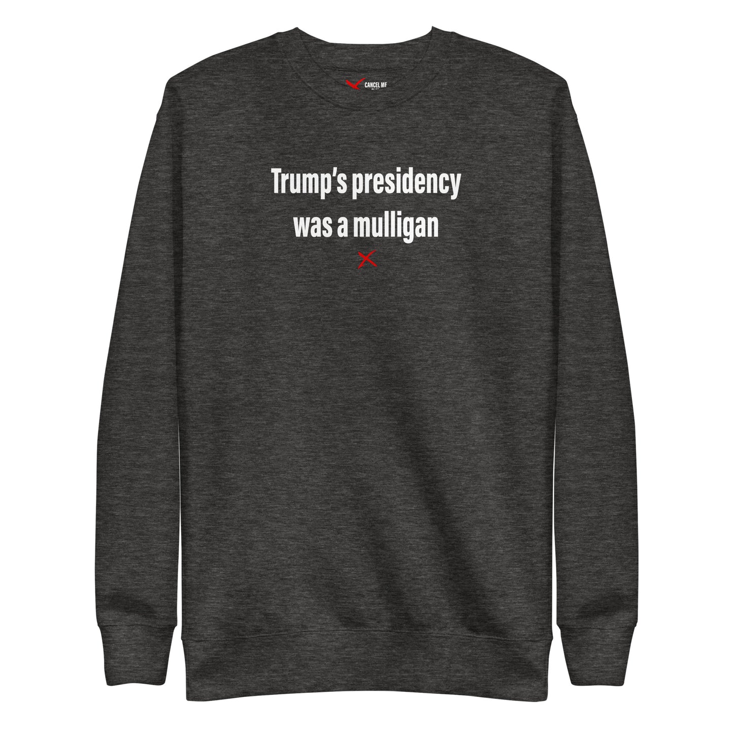 Trump's presidency was a mulligan - Sweatshirt