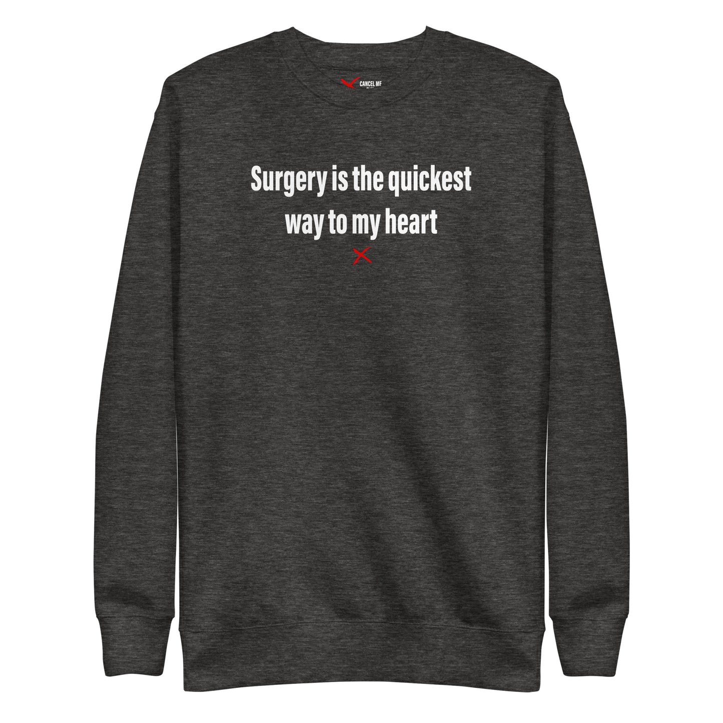 Surgery is the quickest way to my heart - Sweatshirt