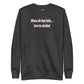 When all else fails... turn to alcohol - Sweatshirt