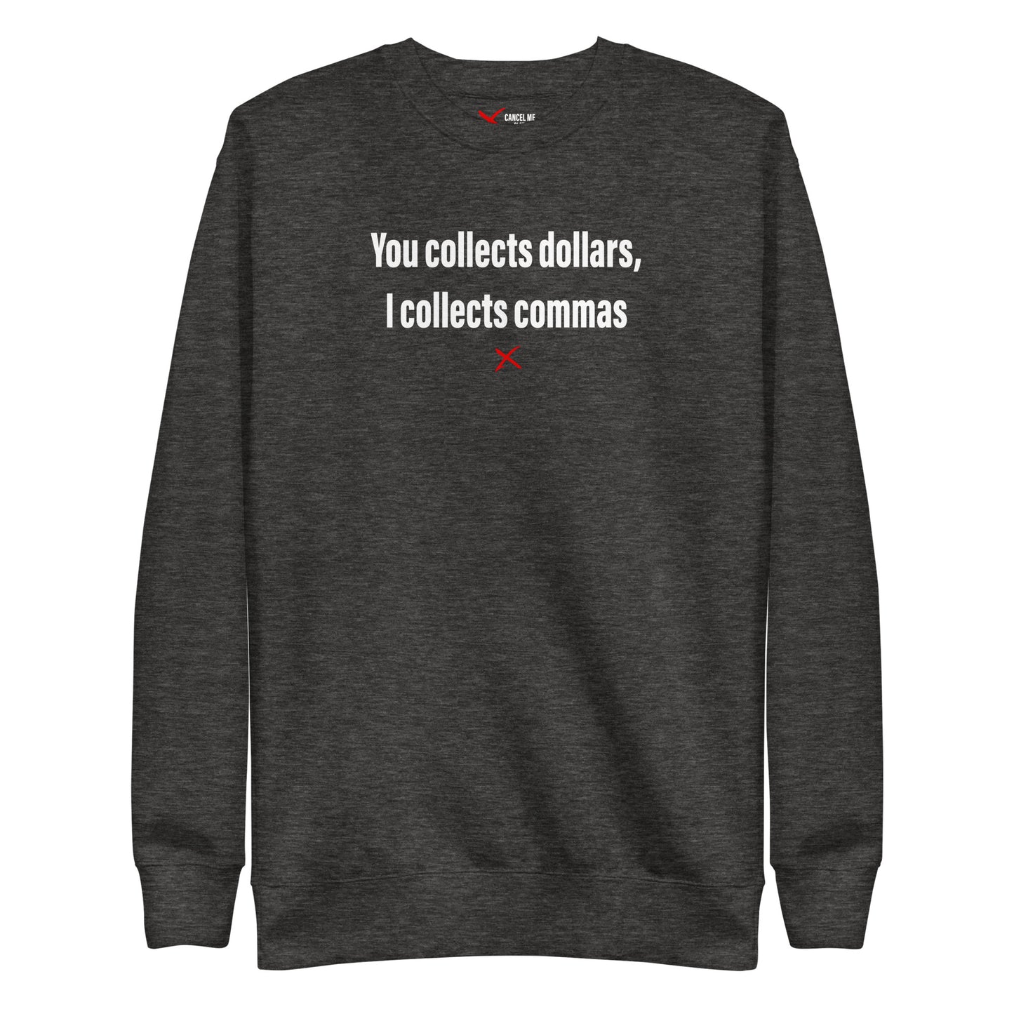 You collects dollars, I collects commas - Sweatshirt
