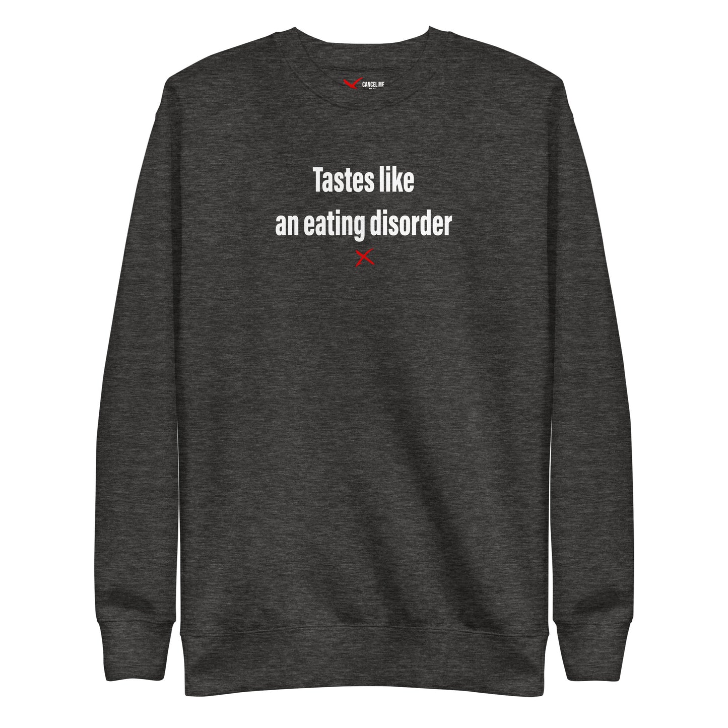 Tastes like an eating disorder - Sweatshirt