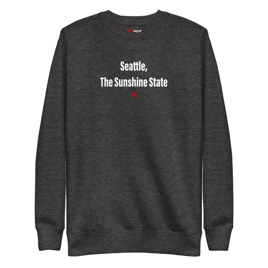 Seattle, The Sunshine State - Sweatshirt