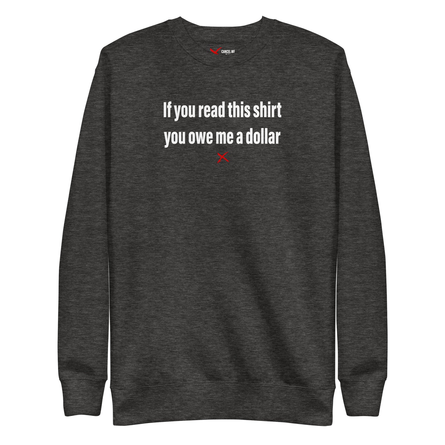 If you read this shirt you owe me a dollar - Sweatshirt