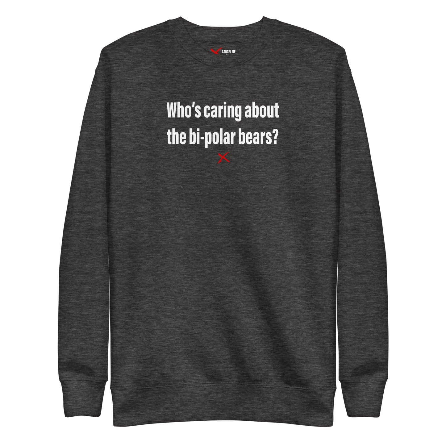 Who's caring about the bi-polar bears? - Sweatshirt