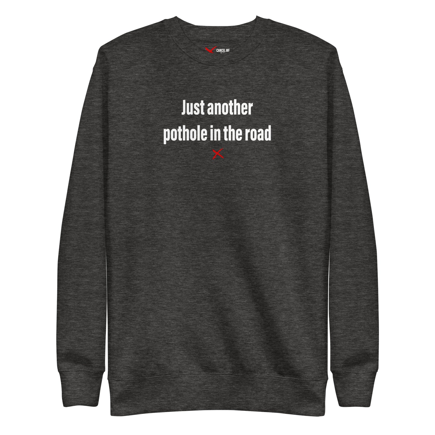 Just another pothole in the road - Sweatshirt