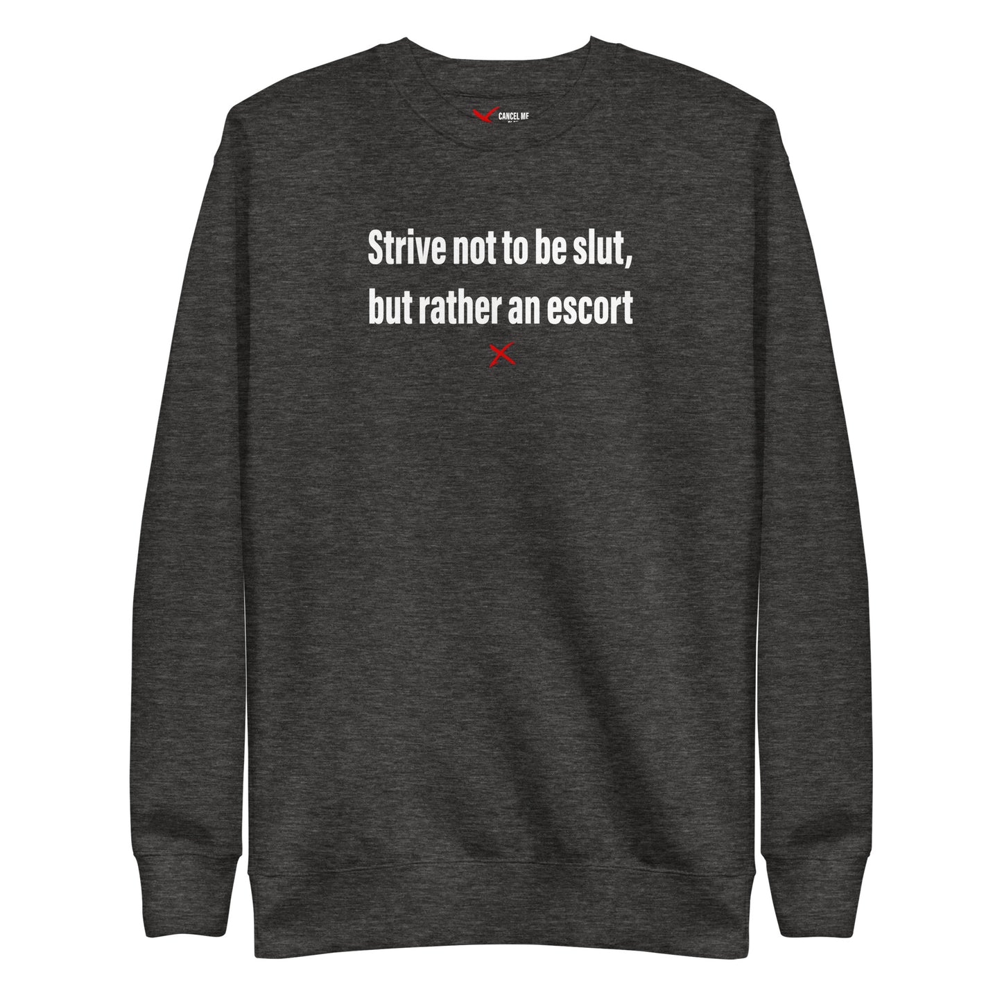 Strive not to be slut, but rather an escort - Sweatshirt