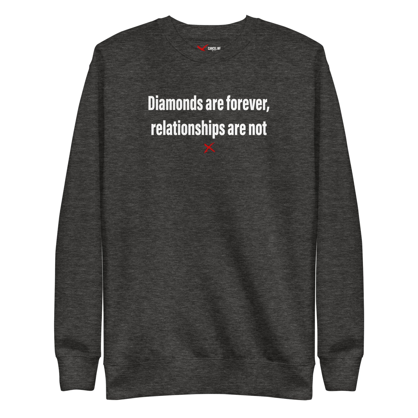 Diamonds are forever, relationships are not - Sweatshirt