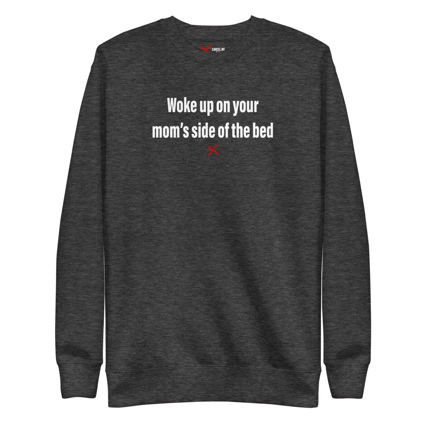 Woke up on your mom's side of the bed - Sweatshirt