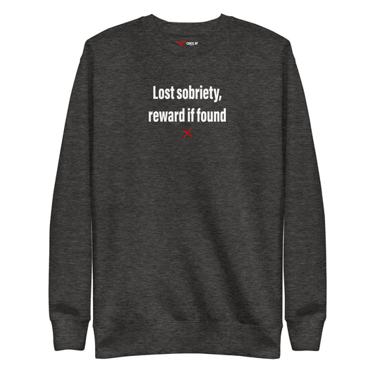 Lost sobriety, reward if found - Sweatshirt
