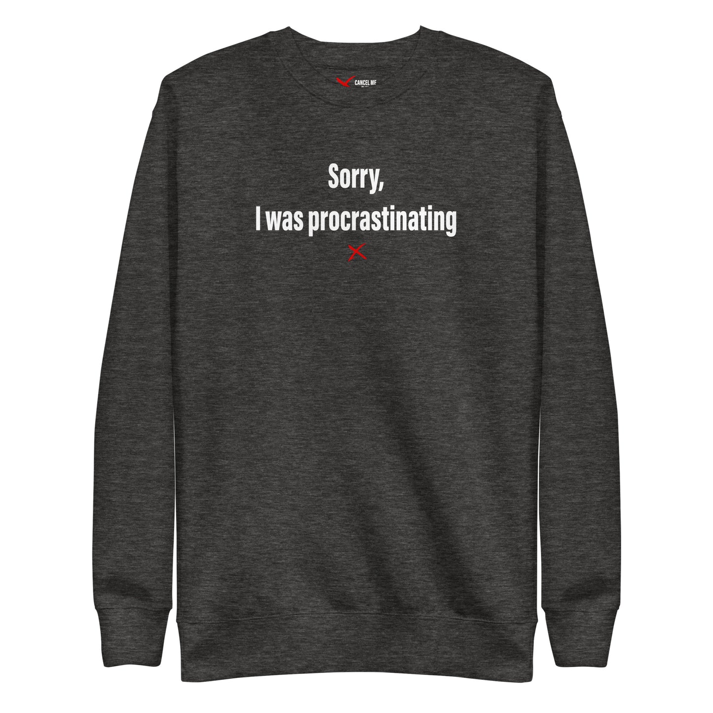 Sorry, I was procrastinating - Sweatshirt