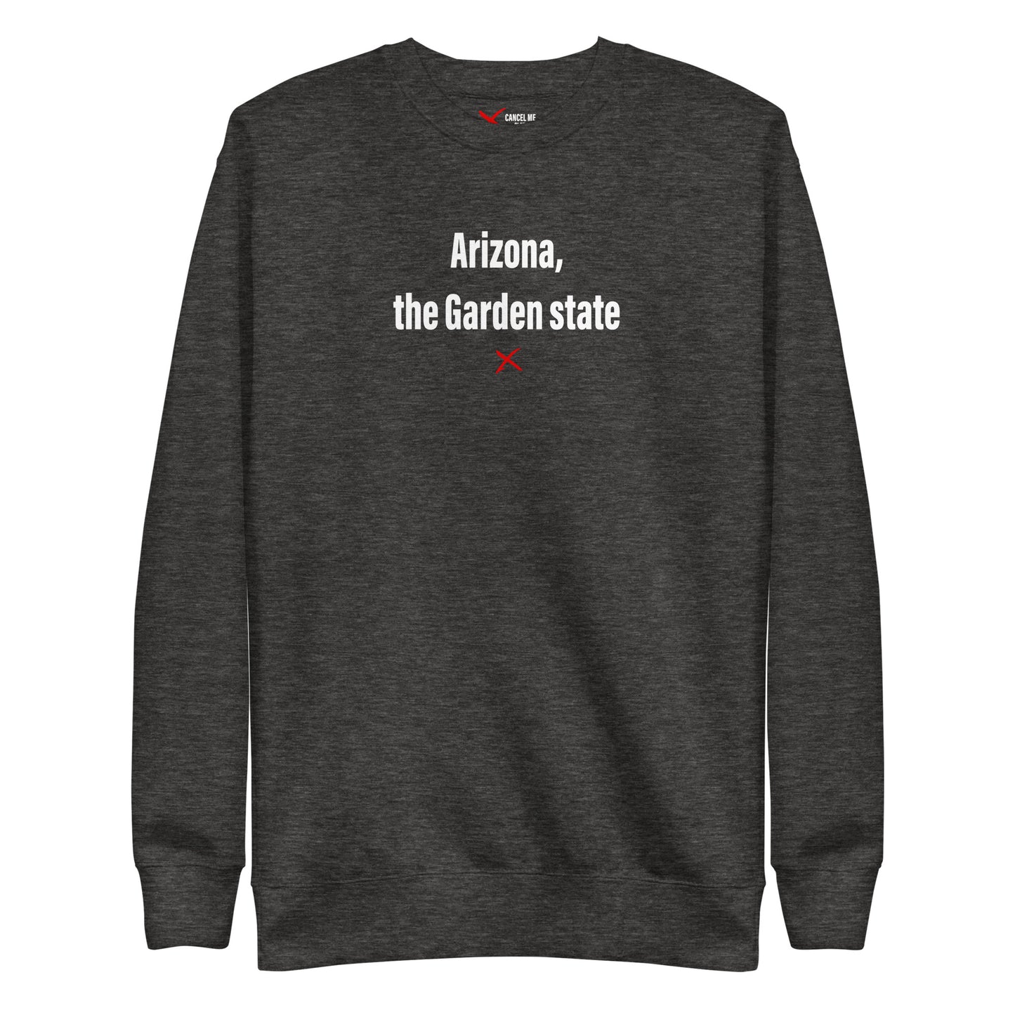 Arizona, the Garden state - Sweatshirt