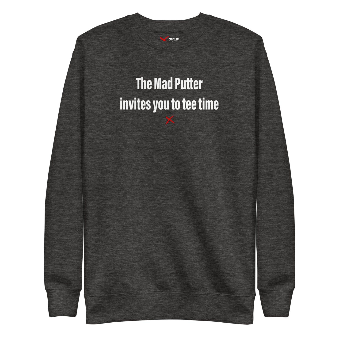 The Mad Putter invites you to tee time - Sweatshirt