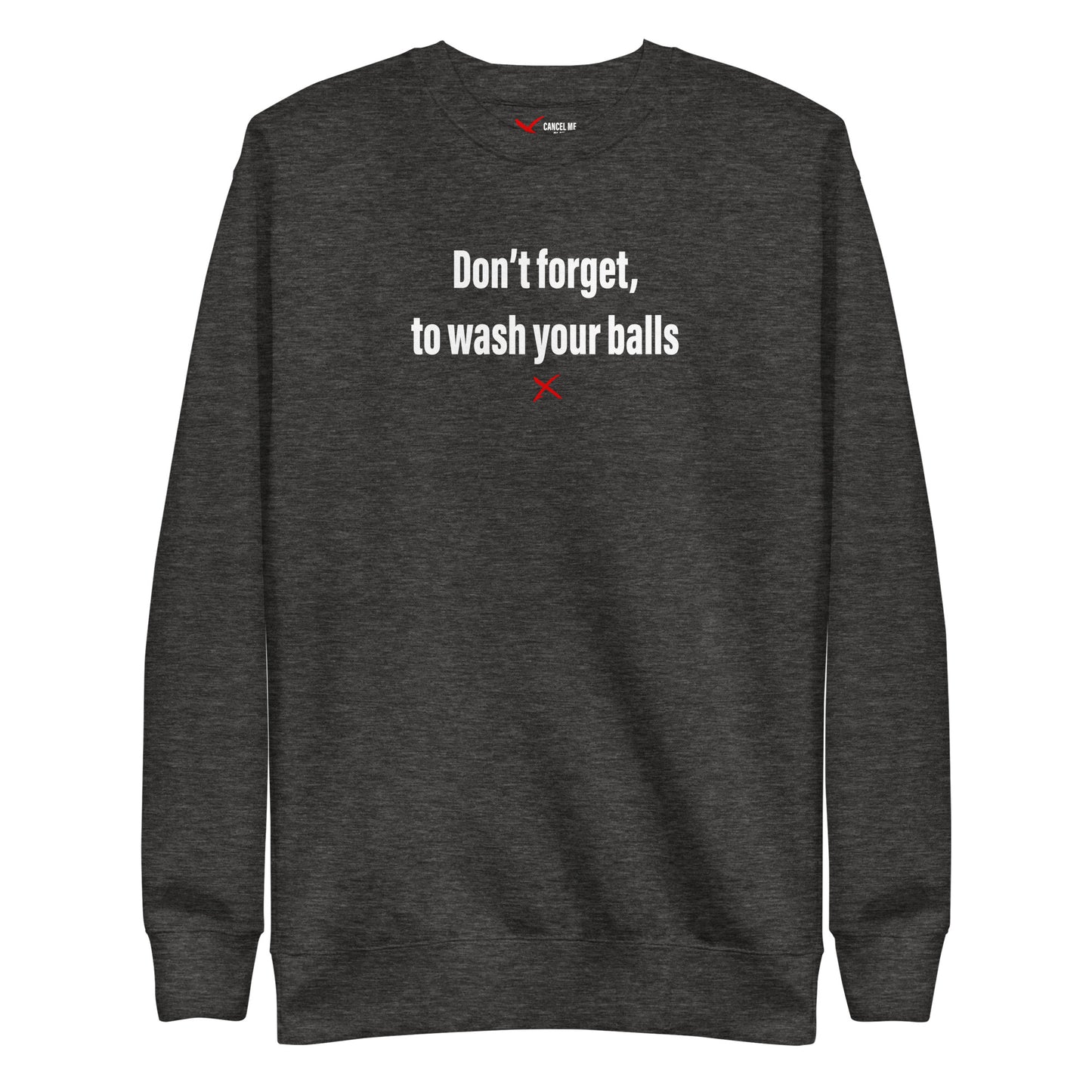 Don't forget, to wash your balls - Sweatshirt