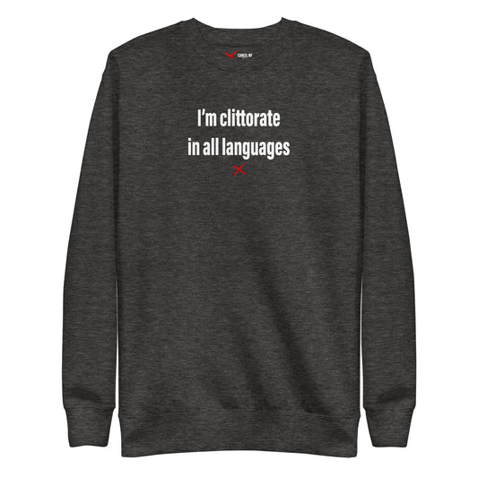 I'm clittorate in all languages - Sweatshirt