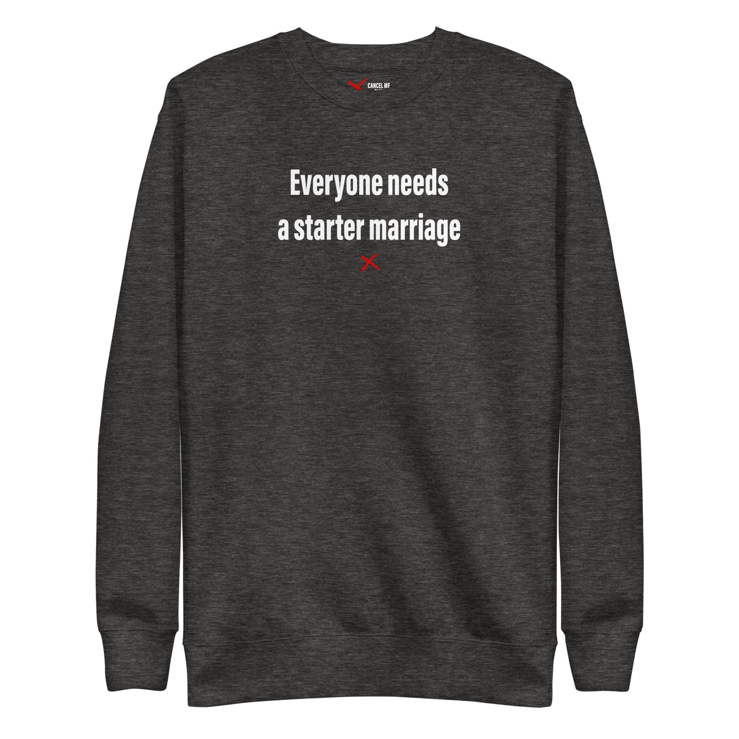 Everyone needs a starter marriage - Sweatshirt