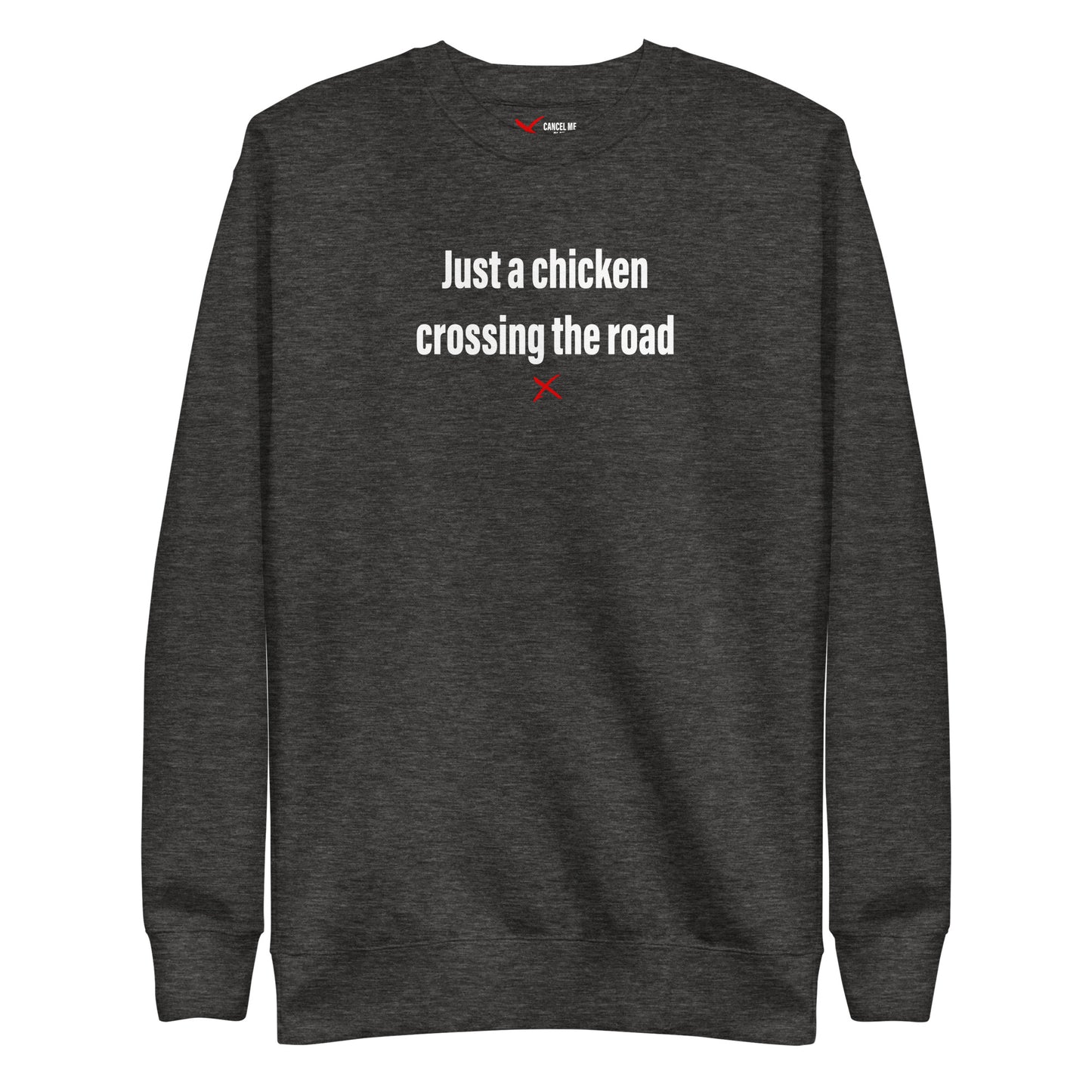 Just a chicken crossing the road - Sweatshirt
