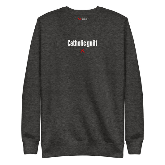 Catholic guilt - Sweatshirt