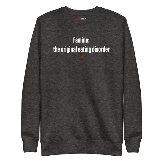 Famine: the original eating disorder - Sweatshirt