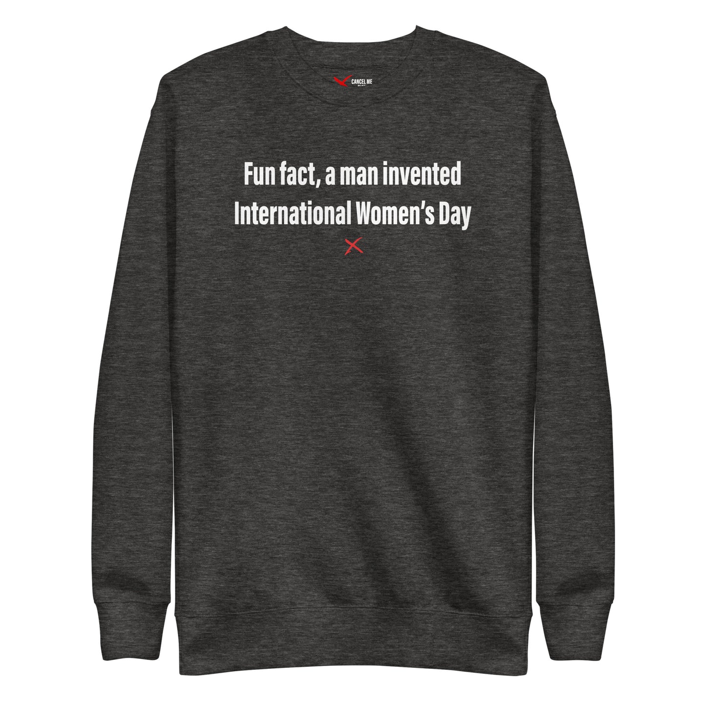 Fun fact, a man invented International Women's Day - Sweatshirt