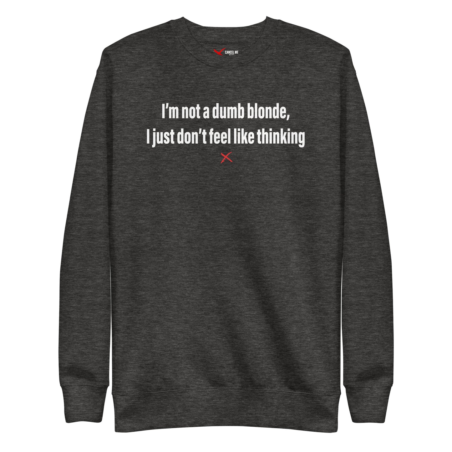 I'm not a dumb blonde, I just don't feel like thinking - Sweatshirt