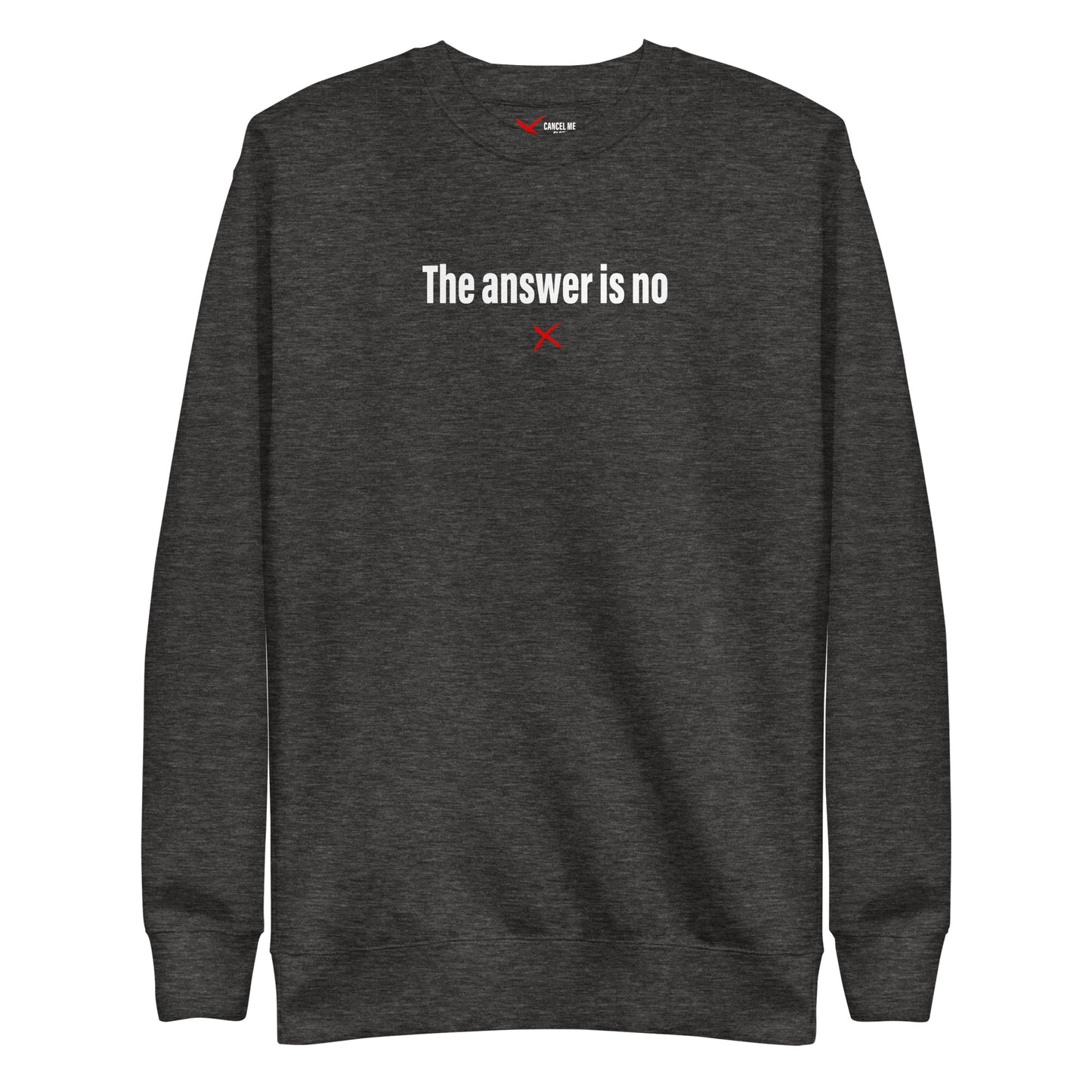 The answer is no - Sweatshirt