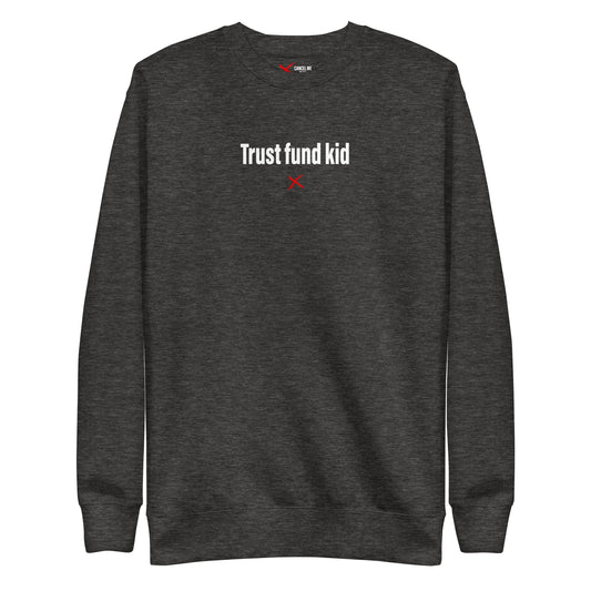 Trust fund kid - Sweatshirt