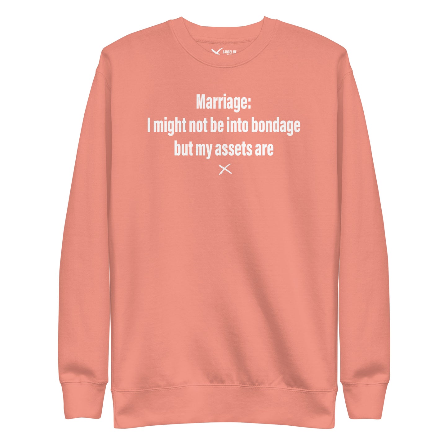 Marriage: I might not be into bondage but my assets are - Sweatshirt