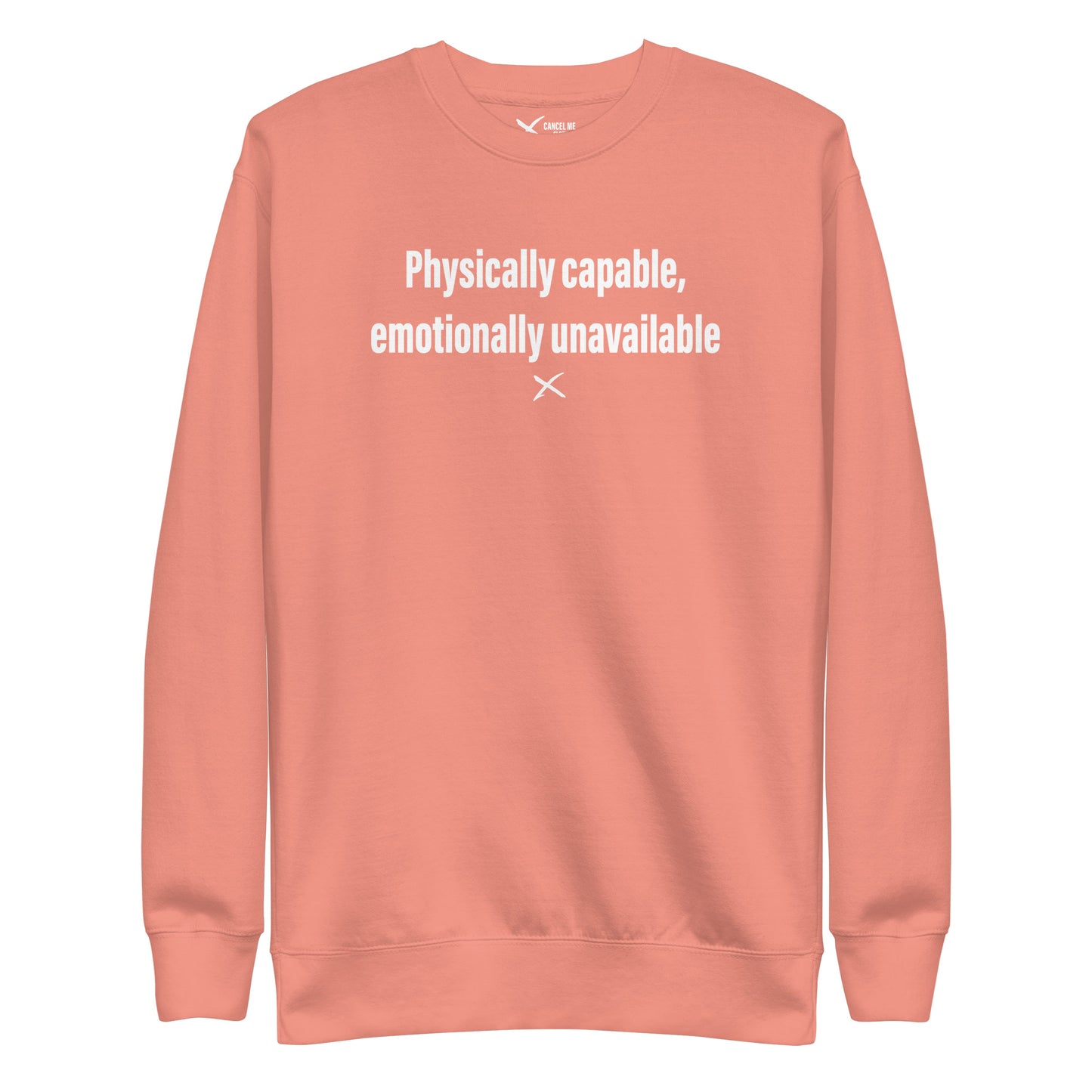 Physically capable, emotionally unavailable - Sweatshirt