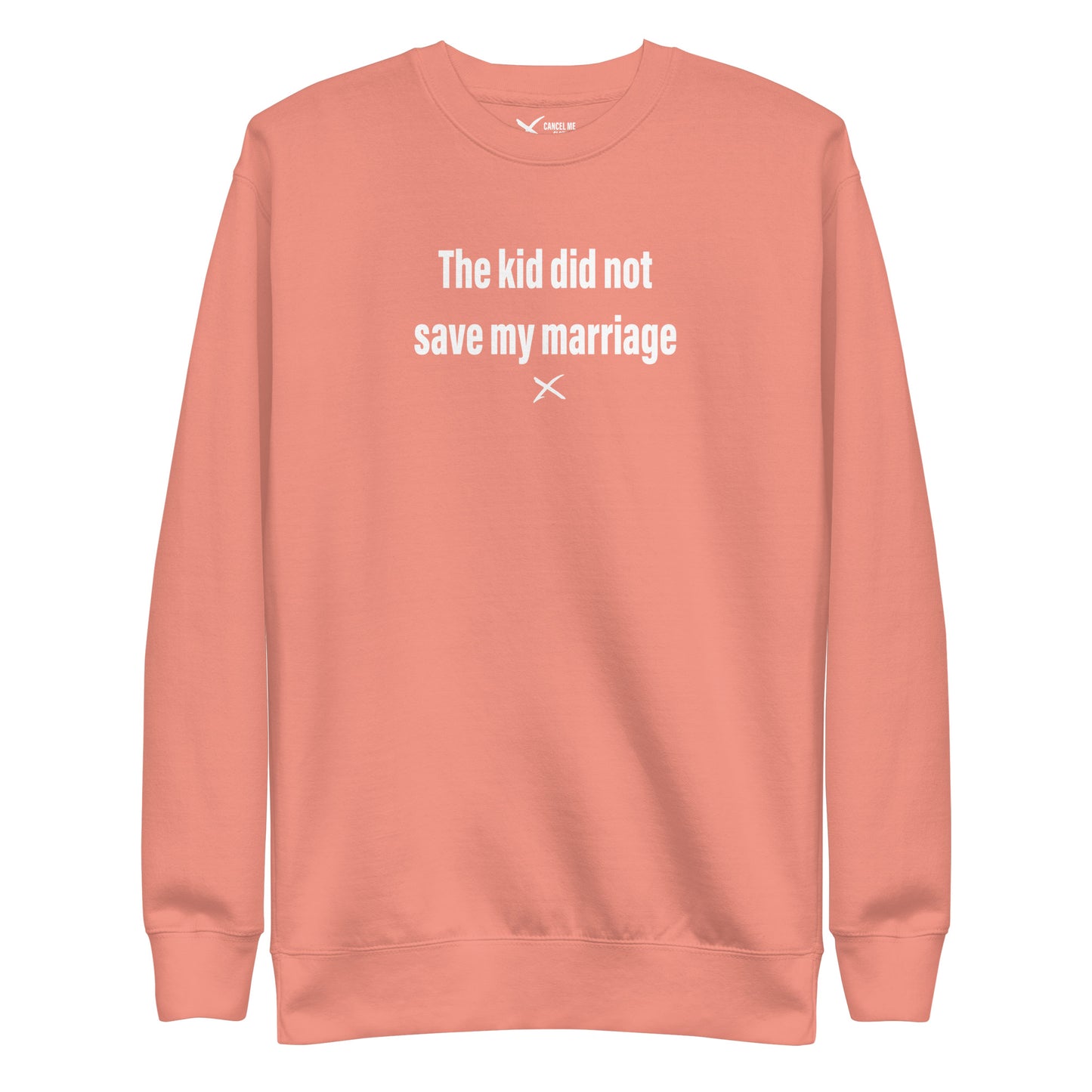 The kid did not save my marriage - Sweatshirt