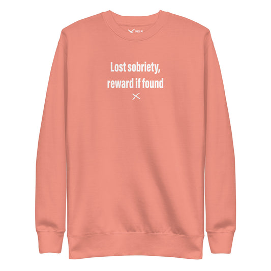 Lost sobriety, reward if found - Sweatshirt
