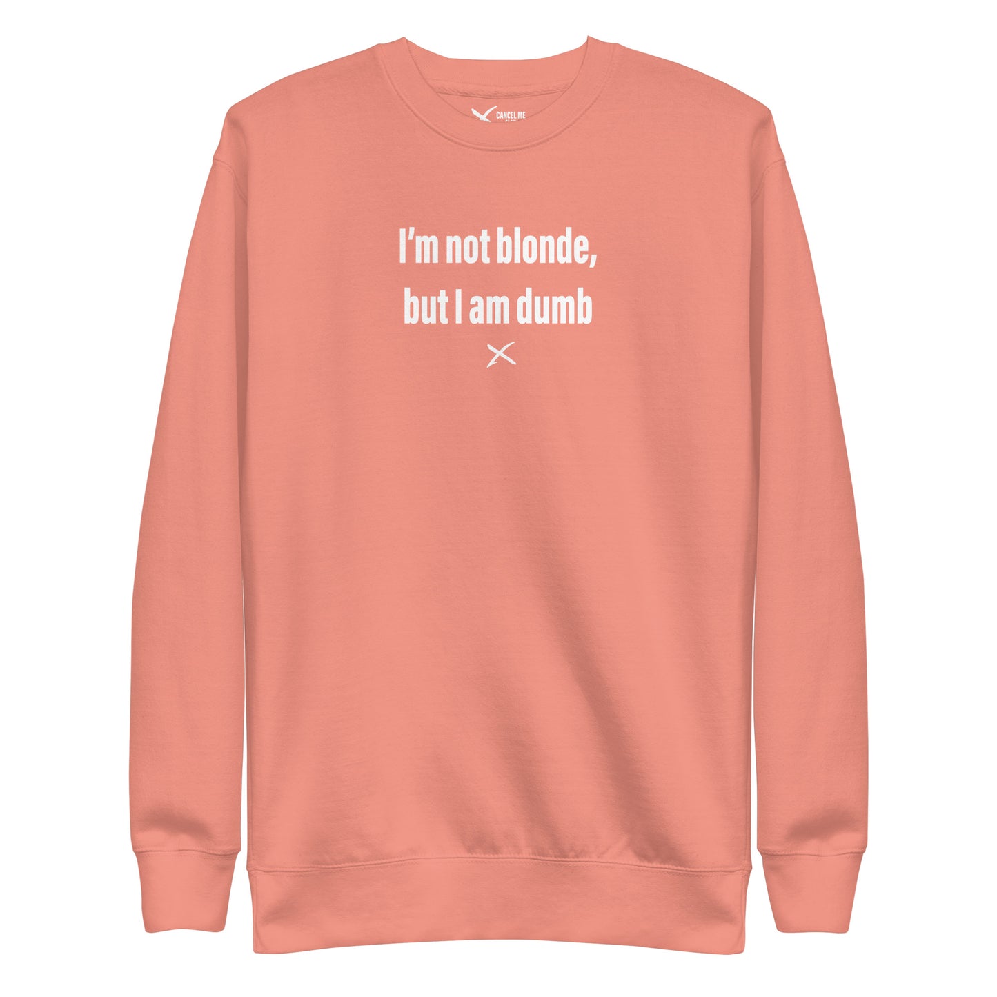 I'm not blonde, but I am dumb - Sweatshirt