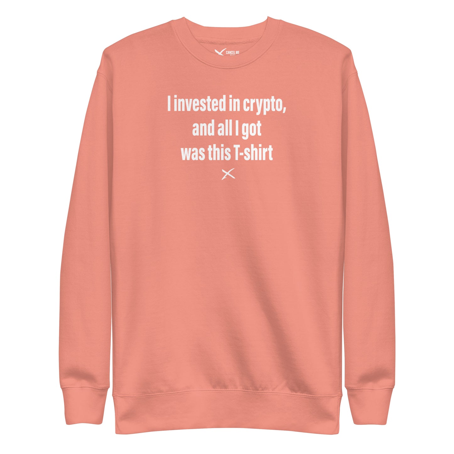 I invested in crypto, and all I got was this T-shirt - Sweatshirt