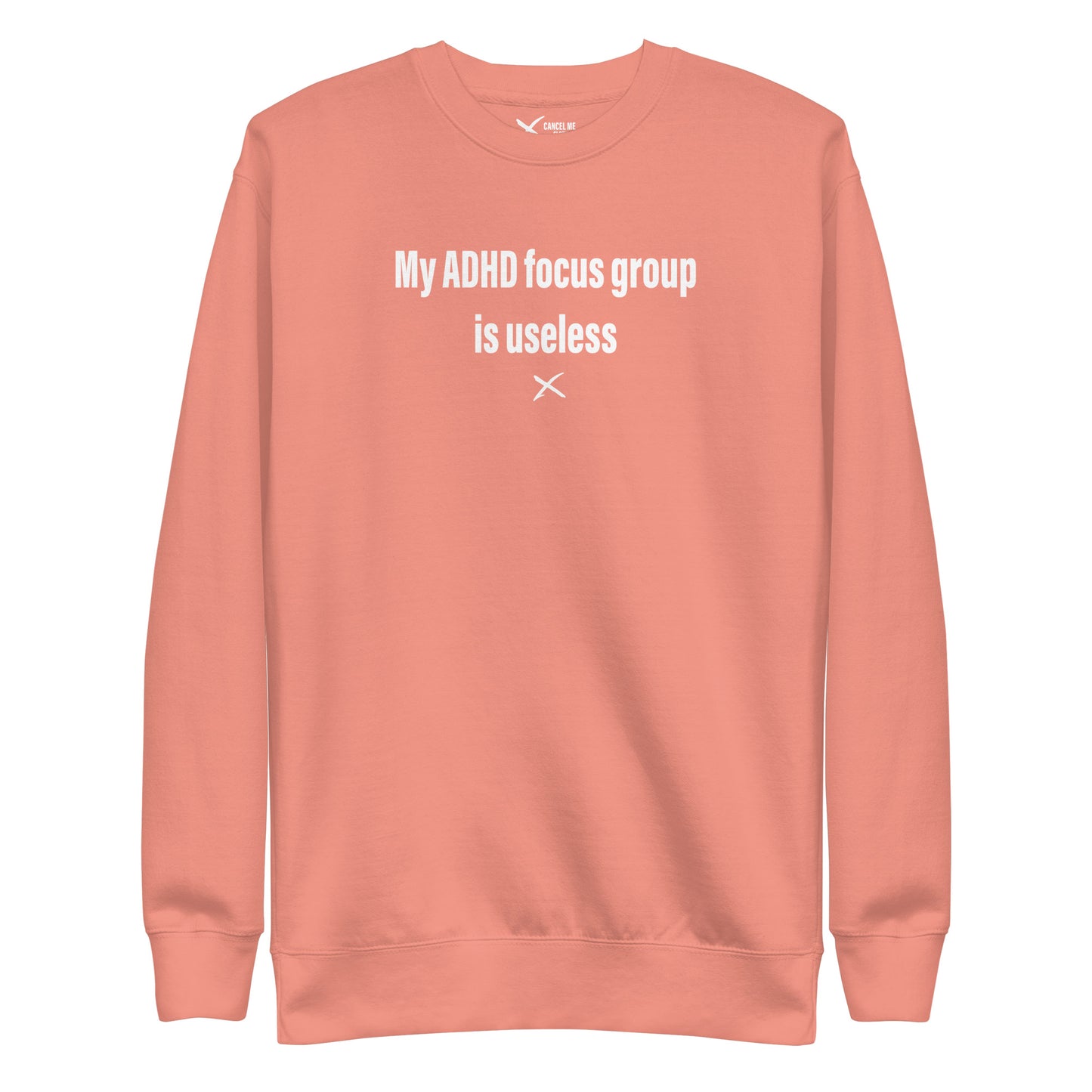 My ADHD focus group is useless - Sweatshirt