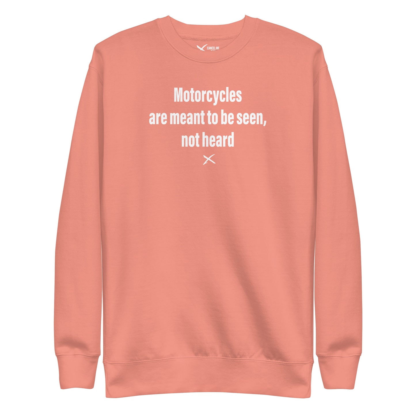 Motorcycles are meant to be seen, not heard - Sweatshirt