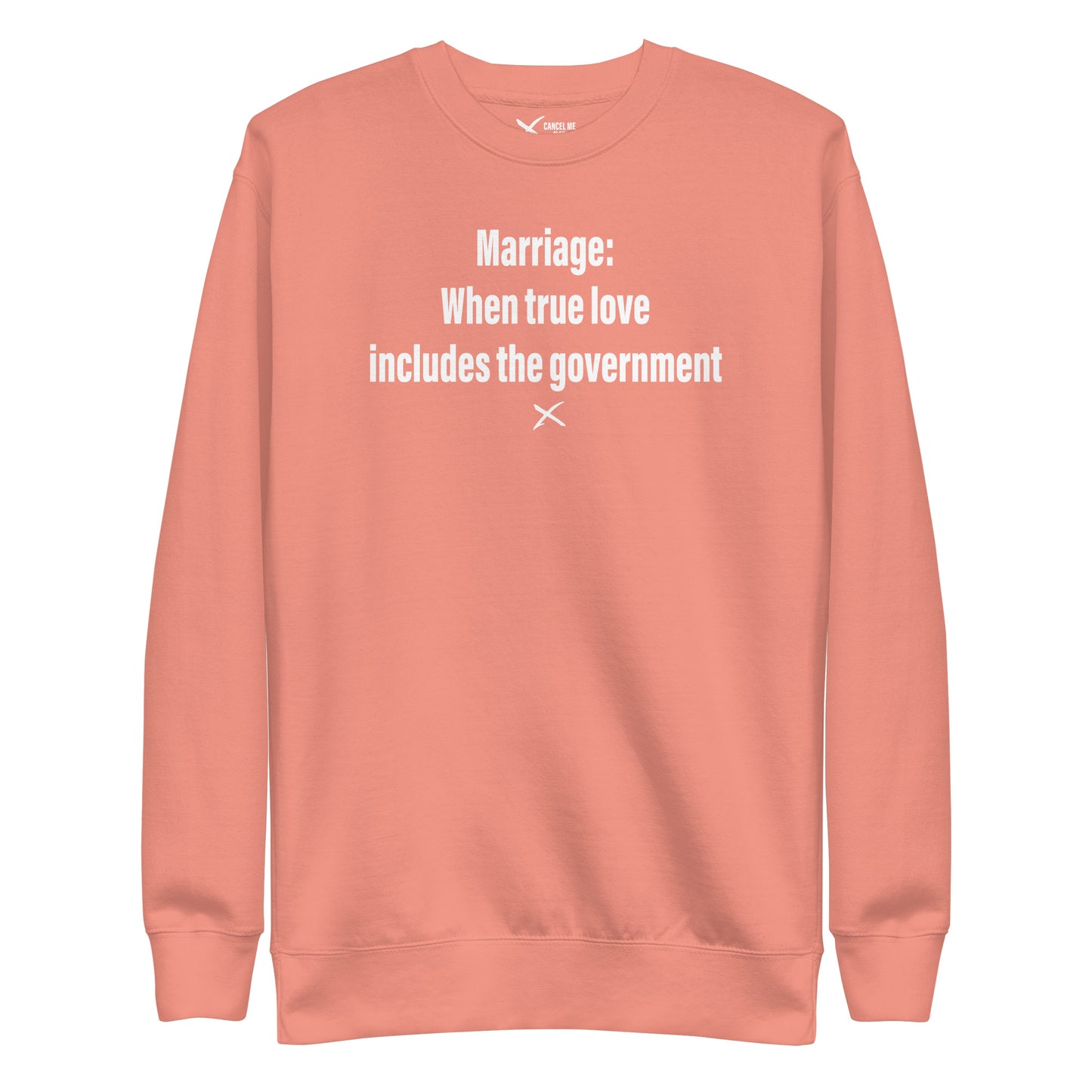 Marriage: When true love includes the government - Sweatshirt