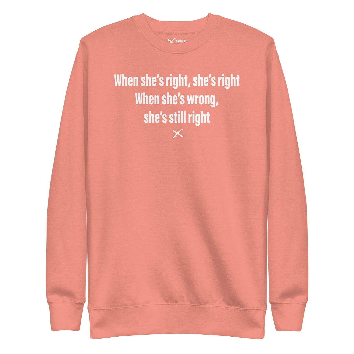 When she's right, she's right When she's wrong, she's still right - Sweatshirt