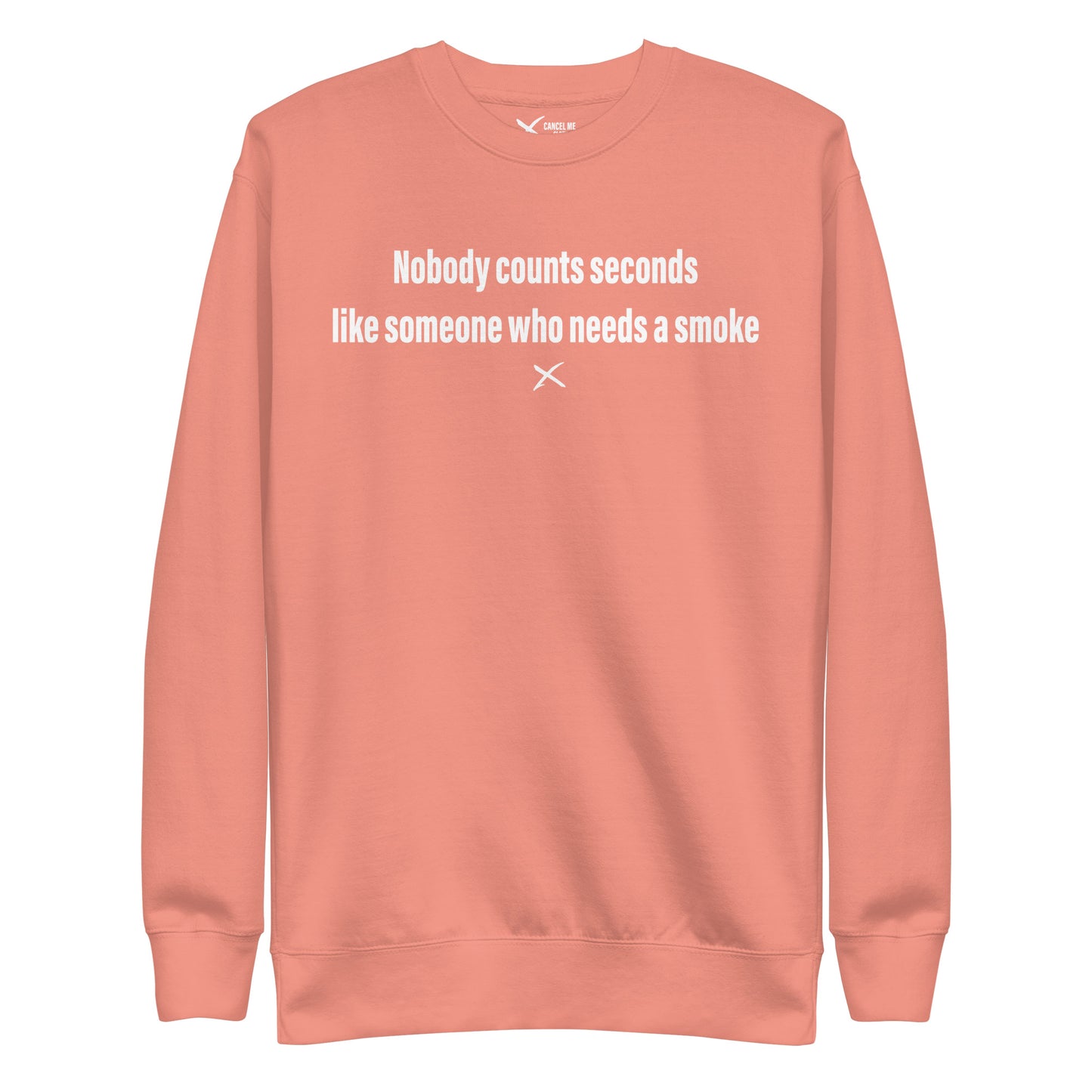 Nobody counts seconds like someone who needs a smoke - Sweatshirt