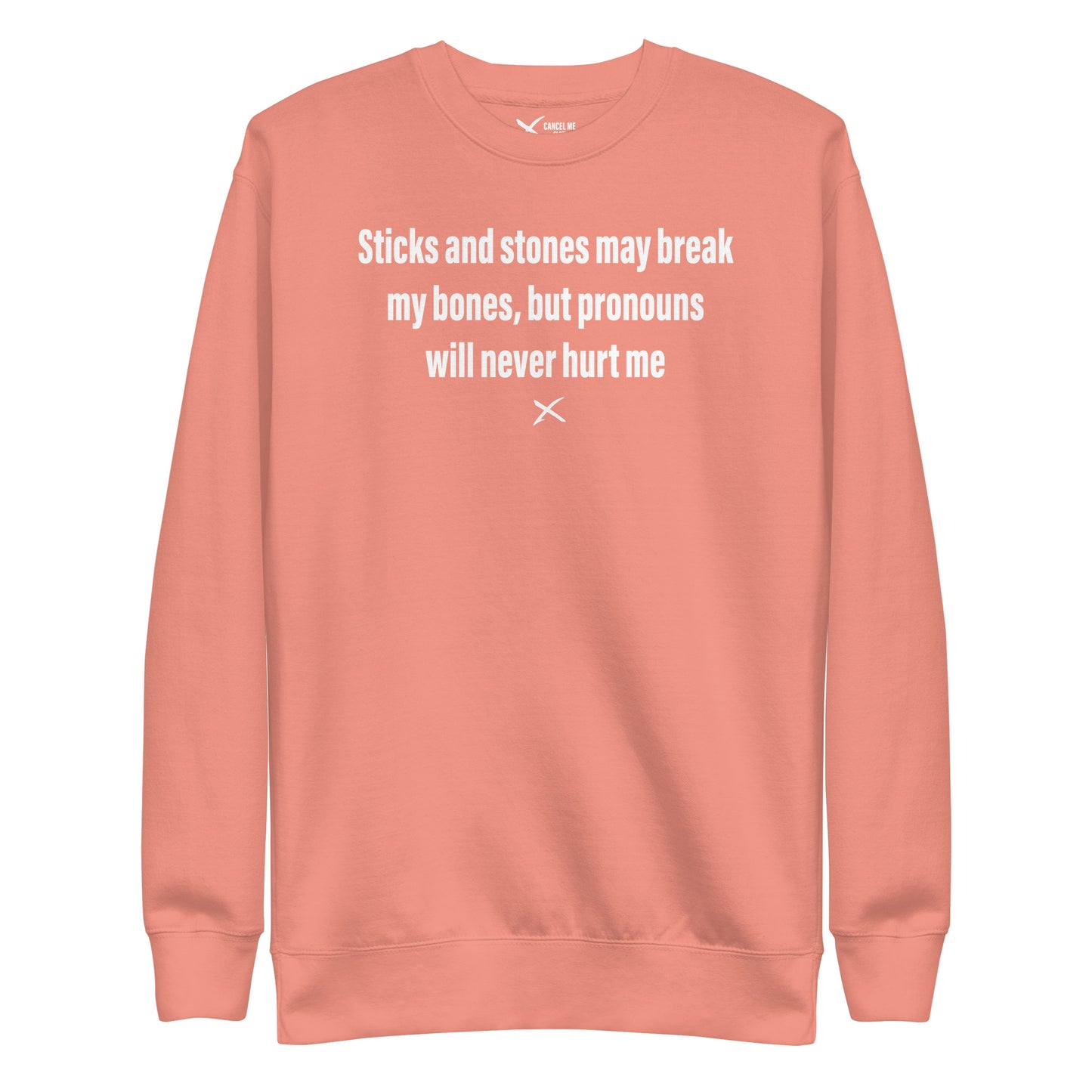 Sticks and stones may break my bones, but pronouns will never hurt me - Sweatshirt